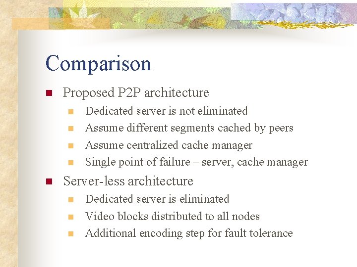 Comparison n Proposed P 2 P architecture n n n Dedicated server is not