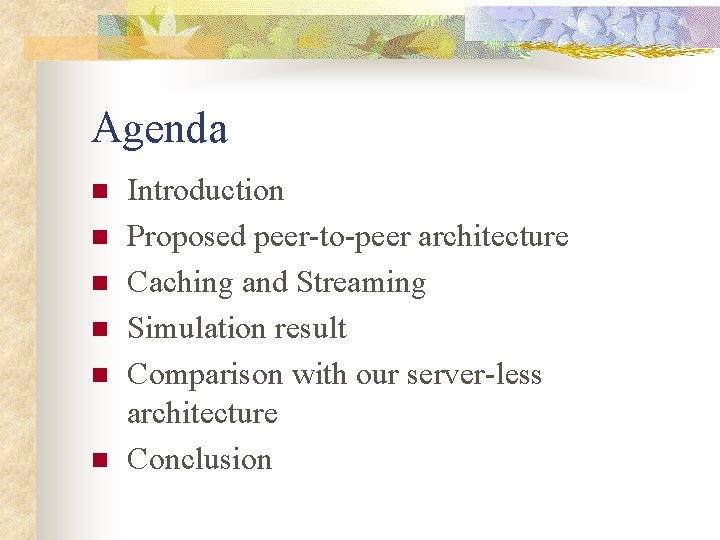 Agenda n n n Introduction Proposed peer-to-peer architecture Caching and Streaming Simulation result Comparison