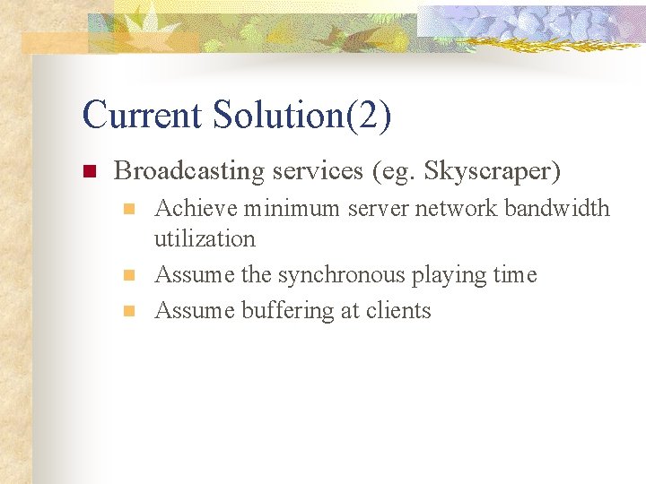 Current Solution(2) n Broadcasting services (eg. Skyscraper) n n n Achieve minimum server network