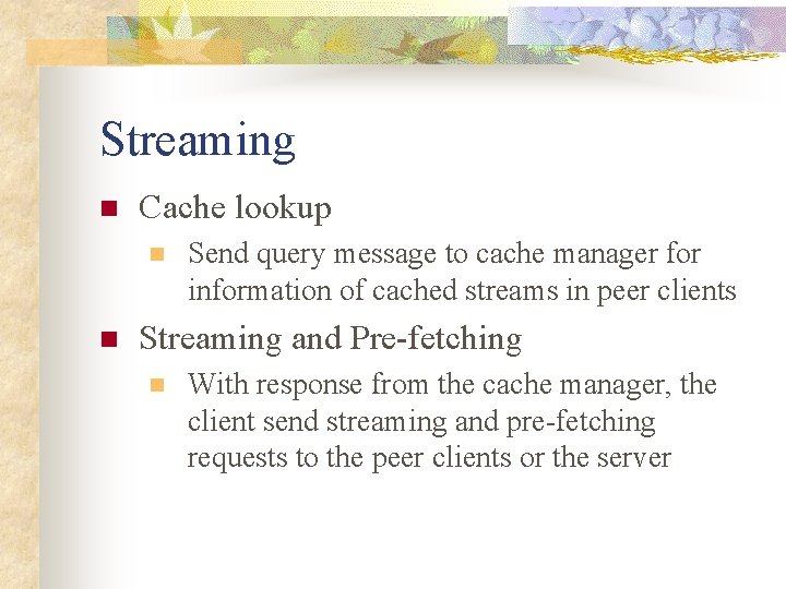 Streaming n Cache lookup n n Send query message to cache manager for information