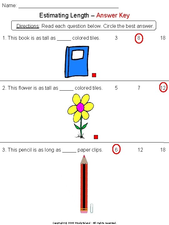 Name: __________________ Estimating Length – Answer Key Directions: Read each question below. Circle the