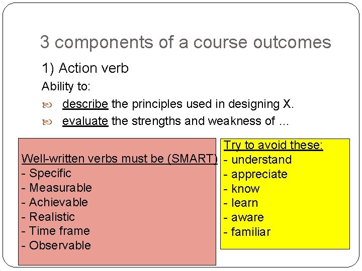 3 components of a course outcomes 1) Action verb Ability to: describe the principles
