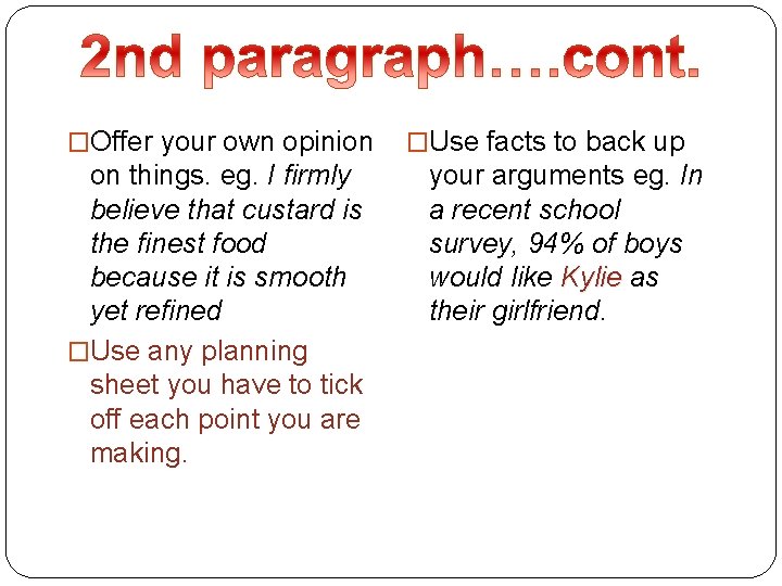 �Offer your own opinion on things. eg. I firmly believe that custard is the