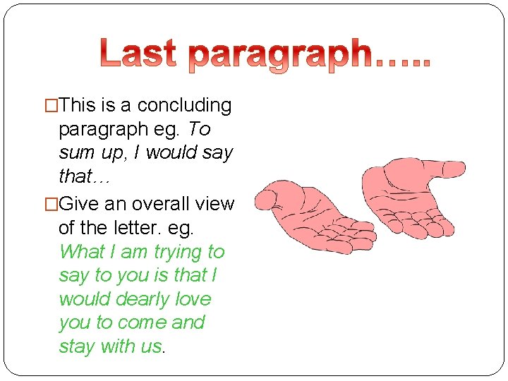 �This is a concluding paragraph eg. To sum up, I would say that… �Give