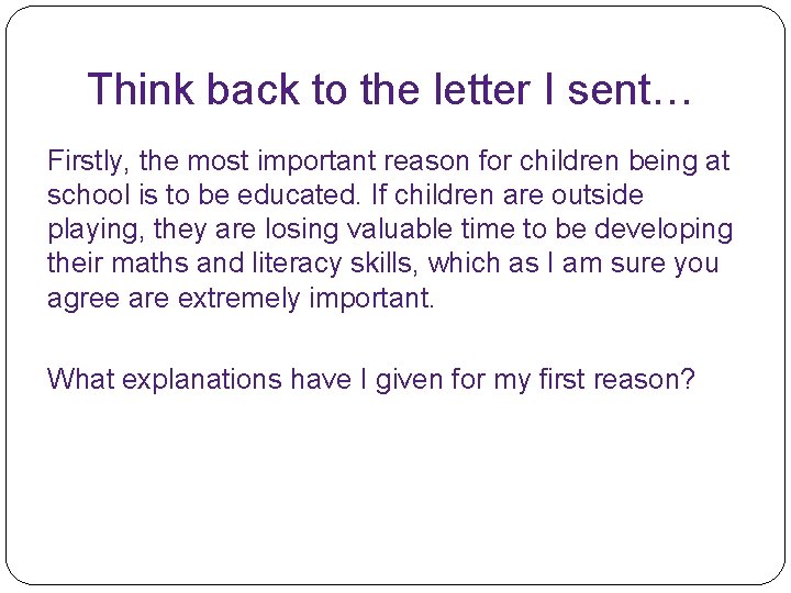 Think back to the letter I sent… Firstly, the most important reason for children