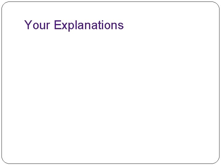 Your Explanations 