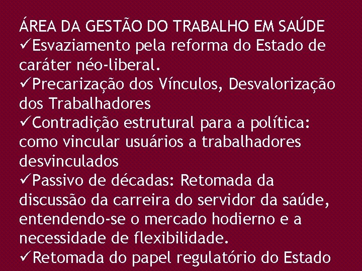 ÁREA DA GESTÃO DO TRABALHO EM SAÚDE üEsvaziamento pela reforma do Estado de caráter