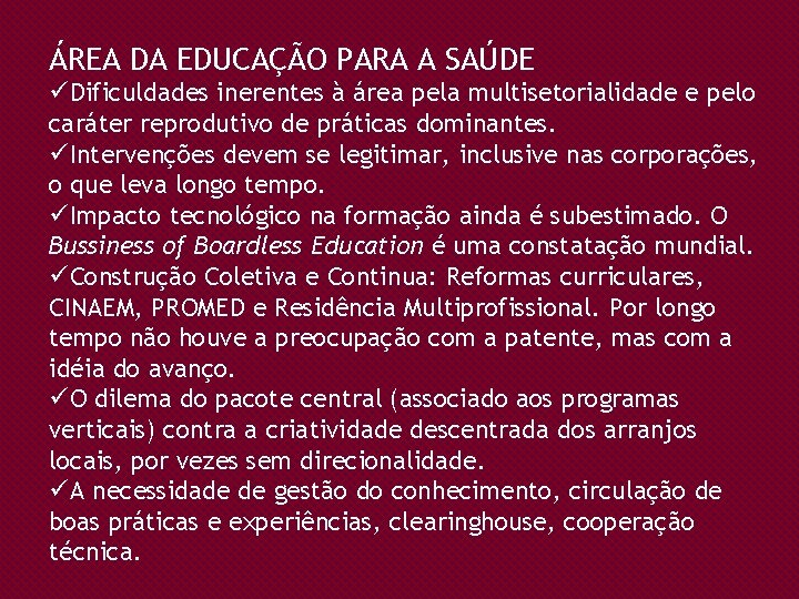 ÁREA DA EDUCAÇÃO PARA A SAÚDE üDificuldades inerentes à área pela multisetorialidade e pelo