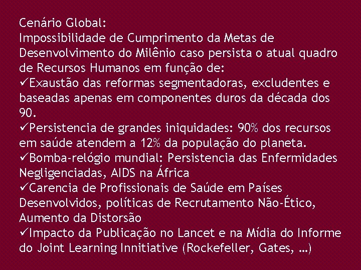 Cenário Global: Impossibilidade de Cumprimento da Metas de Desenvolvimento do Milênio caso persista o