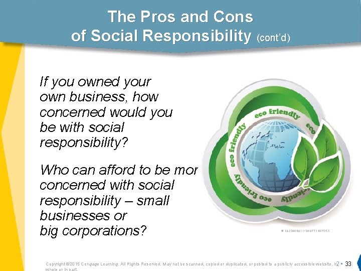 The Pros and Cons of Social Responsibility (cont’d) If you owned your own business,