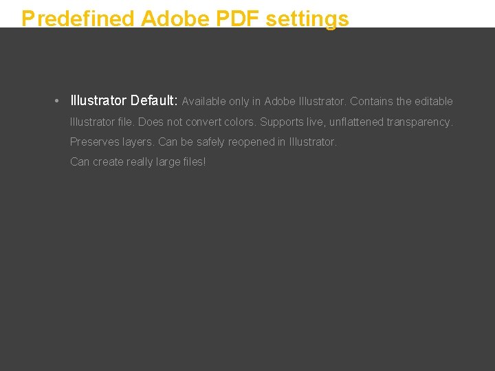 Predefined Adobe PDF settings • Illustrator Default: Available only in Adobe Illustrator. Contains the