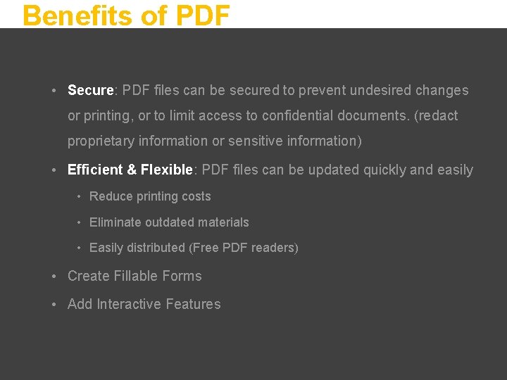 Benefits of PDF • Secure: PDF files can be secured to prevent undesired changes