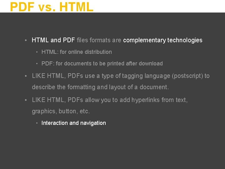 PDF vs. HTML • HTML and PDF files formats are complementary technologies • HTML: