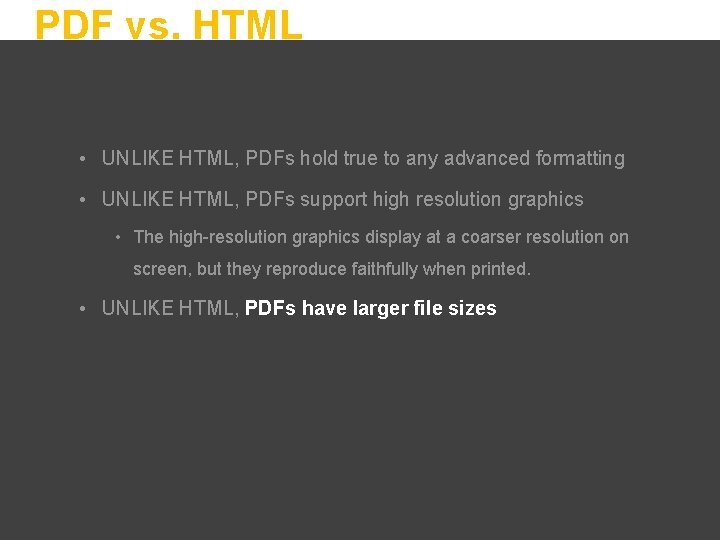 PDF vs. HTML • UNLIKE HTML, PDFs hold true to any advanced formatting •