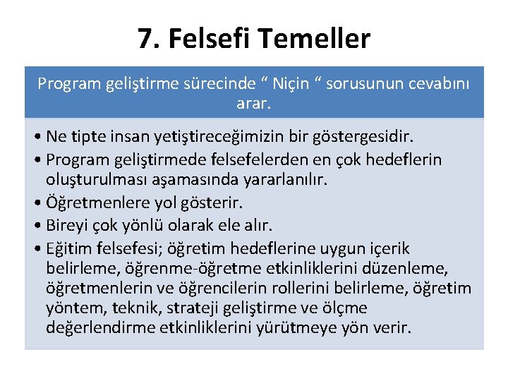 7. Felsefi Temeller Program geliştirme sürecinde “ Niçin “ sorusunun cevabını arar. • Ne