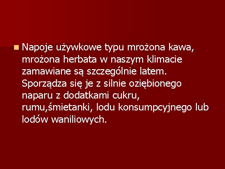 n Napoje używkowe typu mrożona kawa, mrożona herbata w naszym klimacie zamawiane są szczególnie