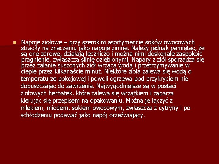 n Napoje ziołowe – przy szerokim asortymencie soków owocowych straciły na znaczeniu jako napoje