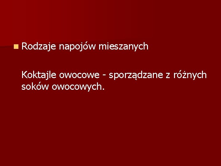 n Rodzaje napojów mieszanych Koktajle owocowe - sporządzane z różnych soków owocowych. 