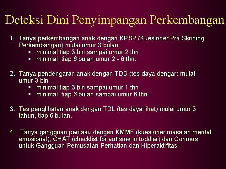 Deteksi Dini Penyimpangan Perkembangan 1. Tanya perkembangan anak dengan KPSP (Kuesioner Pra Skrining Perkembangan)