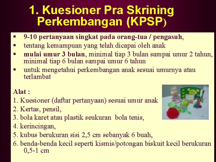 1. Kuesioner Pra Skrining Perkembangan (KPSP) § § 9 -10 pertanyaan singkat pada orang-tua