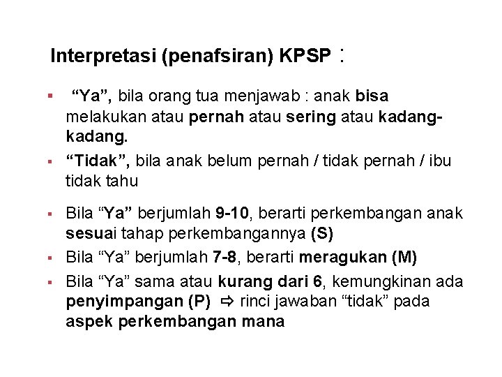 Interpretasi (penafsiran) KPSP § § § : “Ya”, bila orang tua menjawab : anak