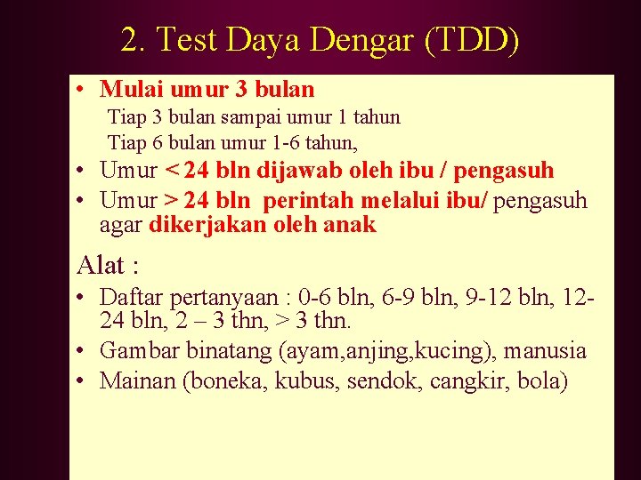 2. Test Daya Dengar (TDD) • Mulai umur 3 bulan Tiap 3 bulan sampai