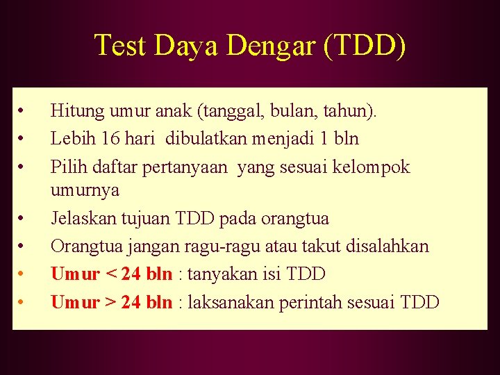 Test Daya Dengar (TDD) • • Hitung umur anak (tanggal, bulan, tahun). Lebih 16