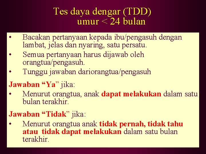 Tes daya dengar (TDD) umur < 24 bulan • • • Bacakan pertanyaan kepada