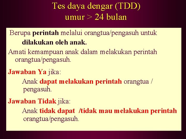 Tes daya dengar (TDD) umur > 24 bulan Berupa perintah melalui orangtua/pengasuh untuk dilakukan