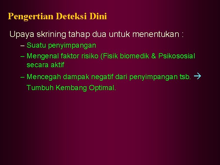 Pengertian Deteksi Dini Upaya skrining tahap dua untuk menentukan : – Suatu penyimpangan –