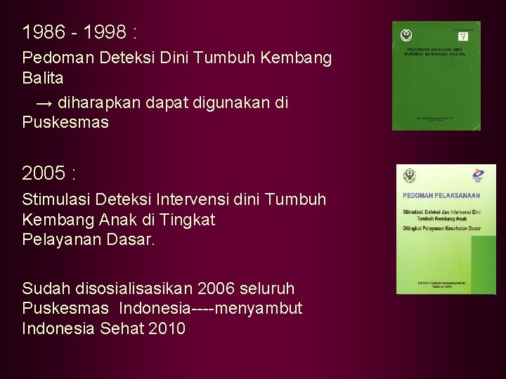 1986 - 1998 : Pedoman Deteksi Dini Tumbuh Kembang Balita → diharapkan dapat digunakan