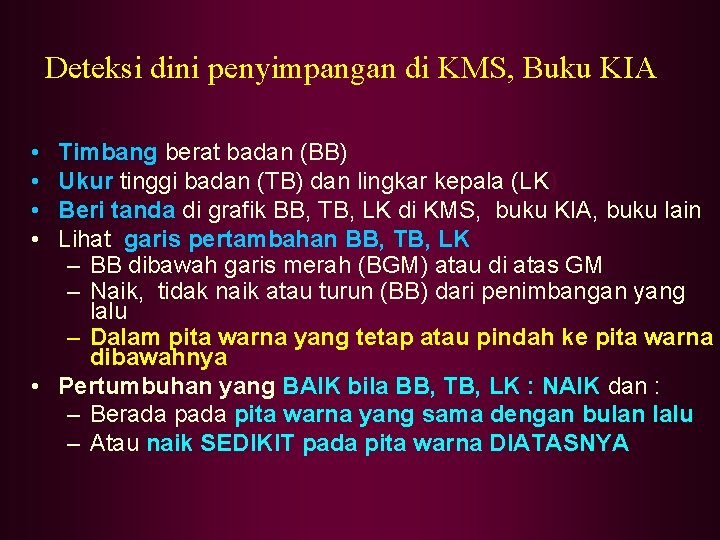 Deteksi dini penyimpangan di KMS, Buku KIA • • Timbang berat badan (BB) Ukur