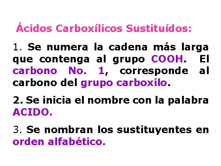 Ácidos Carboxílicos Sustituídos: 1. Se numera la cadena más larga que contenga al grupo