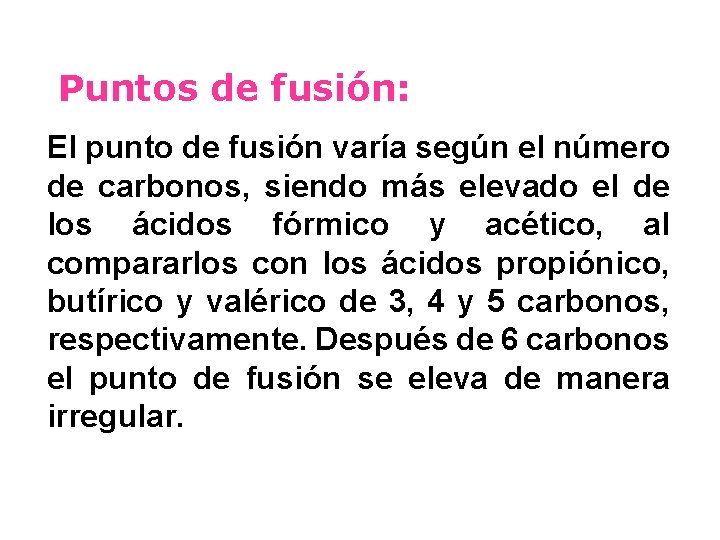 Puntos de fusión: El punto de fusión varía según el número de carbonos, siendo