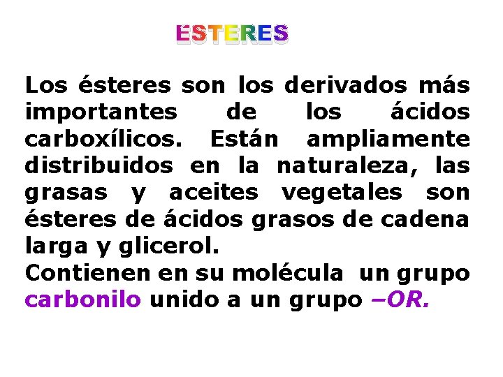 ÉSTERES Los ésteres son los derivados más importantes de los ácidos carboxílicos. Están ampliamente