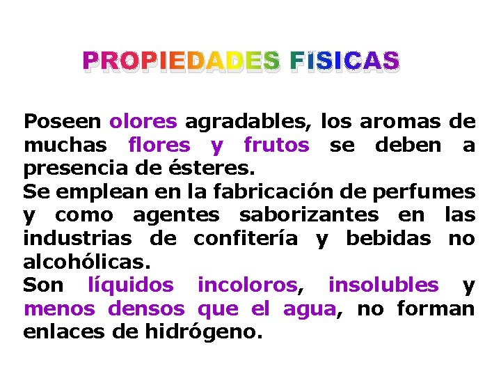 PROPIEDADES FÍSICAS Poseen olores agradables, los aromas de muchas flores y frutos se deben