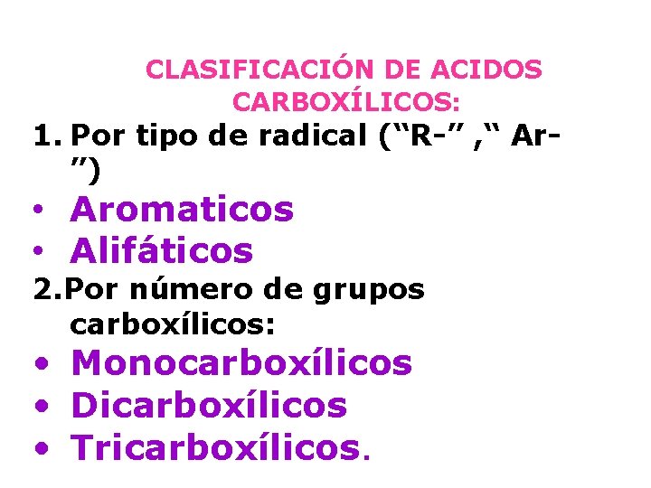 CLASIFICACIÓN DE ACIDOS CARBOXÍLICOS: 1. Por tipo de radical (“R-” , “ Ar”) •