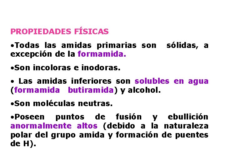 PROPIEDADES FÍSICAS • Todas las amidas primarias son excepción de la formamida. sólidas, a