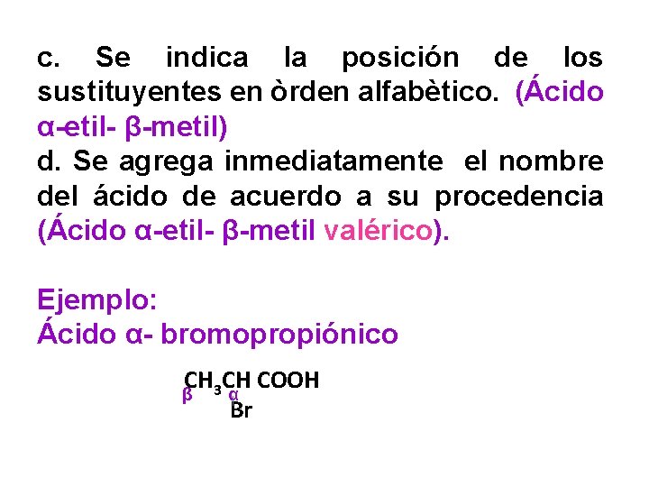 3 c. Se indica la posición de los sustituyentes en òrden alfabètico. (Ácido α-etil-