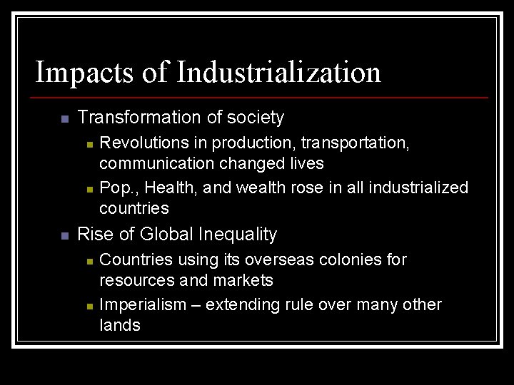 Impacts of Industrialization n Transformation of society n n n Revolutions in production, transportation,