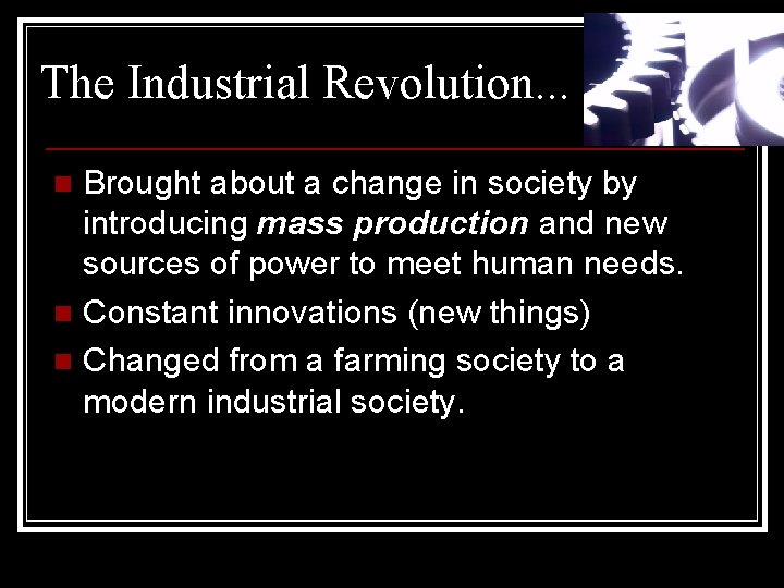 The Industrial Revolution. . . Brought about a change in society by introducing mass