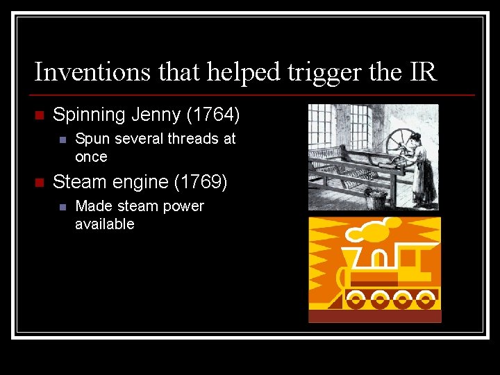 Inventions that helped trigger the IR n Spinning Jenny (1764) n n Spun several