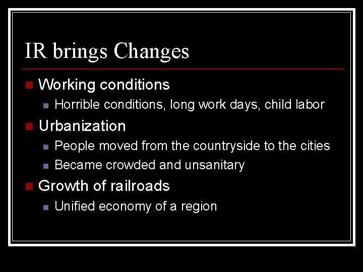 IR brings Changes n Working conditions n n Urbanization n Horrible conditions, long work