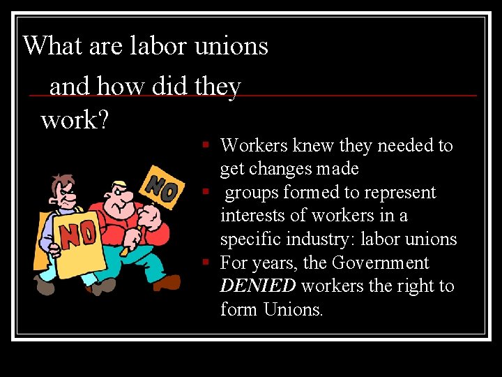 What are labor unions and how did they work? § Workers knew they needed