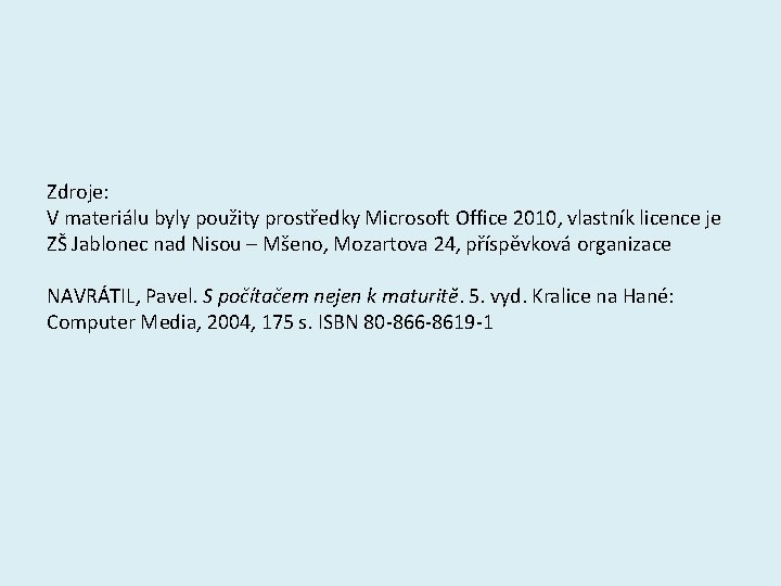Zdroje: V materiálu byly použity prostředky Microsoft Office 2010, vlastník licence je ZŠ Jablonec