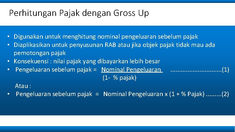 Perhitungan Pajak dengan Gross Up • Digunakan untuk menghitung nominal pengeluaran sebelum pajak •