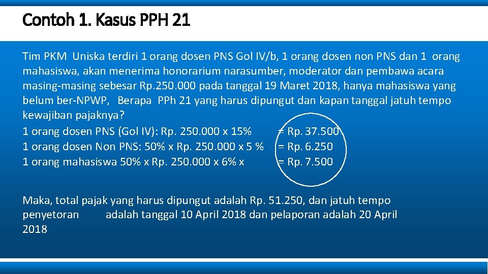 Contoh 1. Kasus PPH 21 Tim PKM Uniska terdiri 1 orang dosen PNS Gol