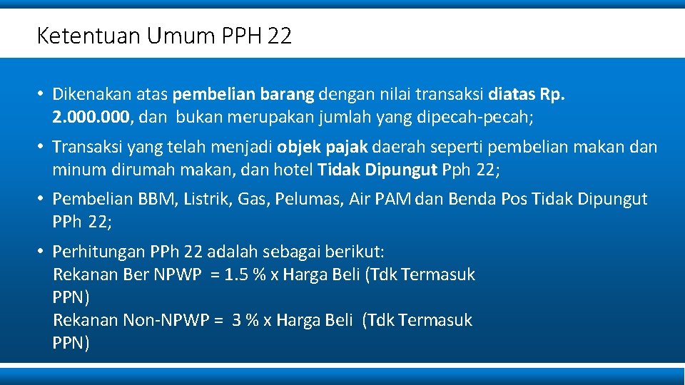 Ketentuan Umum PPH 22 • Dikenakan atas pembelian barang dengan nilai transaksi diatas Rp.