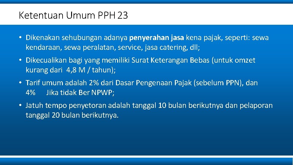 Ketentuan Umum PPH 23 • Dikenakan sehubungan adanya penyerahan jasa kena pajak, seperti: sewa