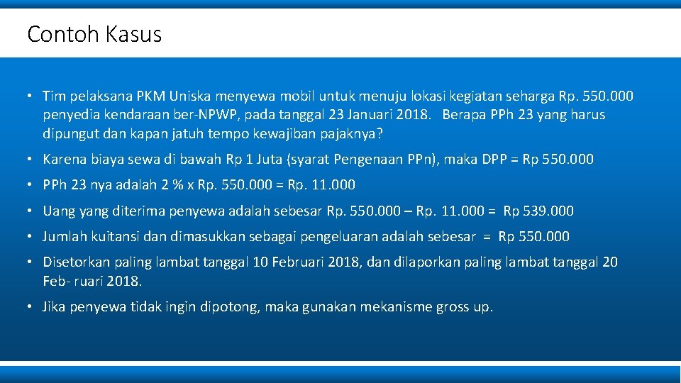 Contoh Kasus • Tim pelaksana PKM Uniska menyewa mobil untuk menuju lokasi kegiatan seharga